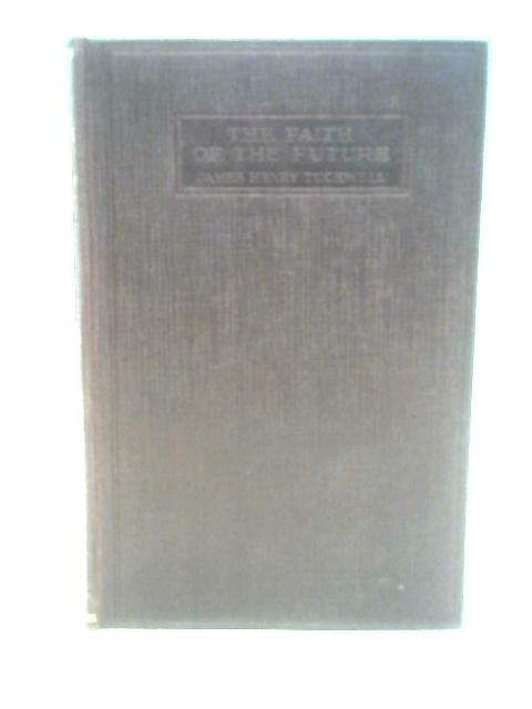 The Faith Of The Future. A Short Study In Religious Evolution. von James Henry. Tuckwell