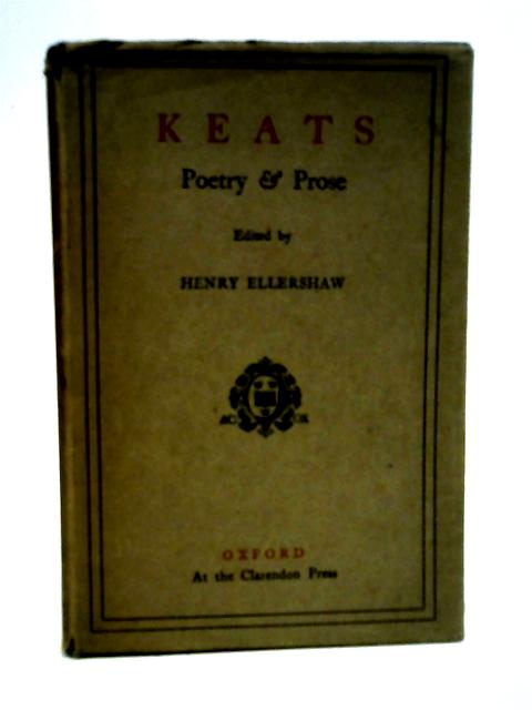 Keats Poetry and Prose with Essays by Charles Lamb, Leigh Hunt, Robert Bridges and Others By Various