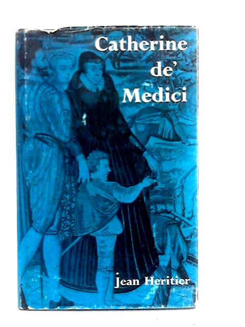 Catherine De Medici By Jean Heritier