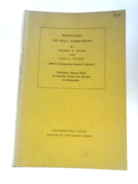 Homology of Cell Complexes. (Based on Lectures by Norman E. Steenrod). Preliminary Informal Notes of University Seminars in Mathematics. (Mathematical Notes) von George E. Cooke Ross L.Finney