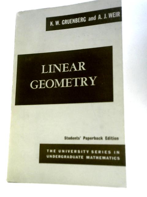Linear Geometry - Student's Edition By K.W.Gruenberg & A.J.Weir