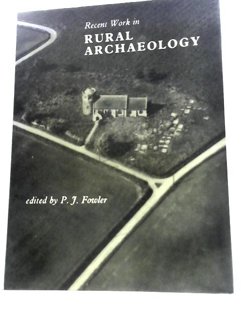 Recent Work in Rural Archaeology By P.J.Fowler (Ed.)