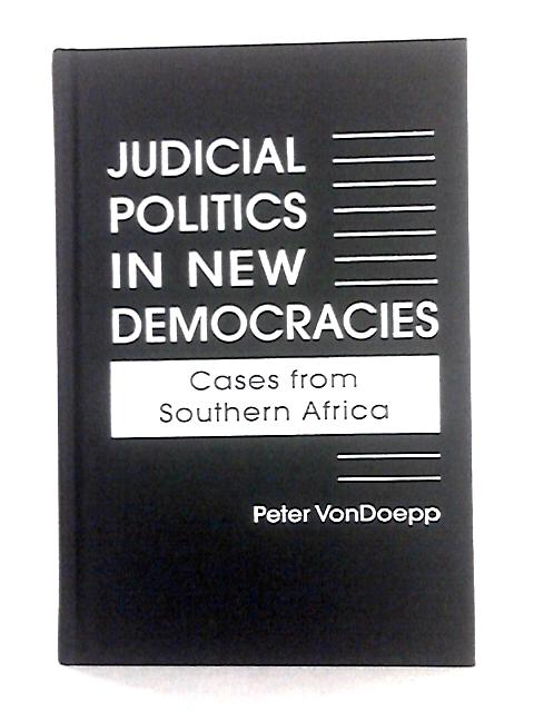 Judicial Politics in New Democracies: Cases from Southern Africa By Peter VonDoepp