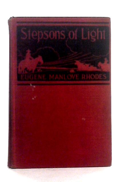 Stepsons of Light By Eugene Manlove Rhodes