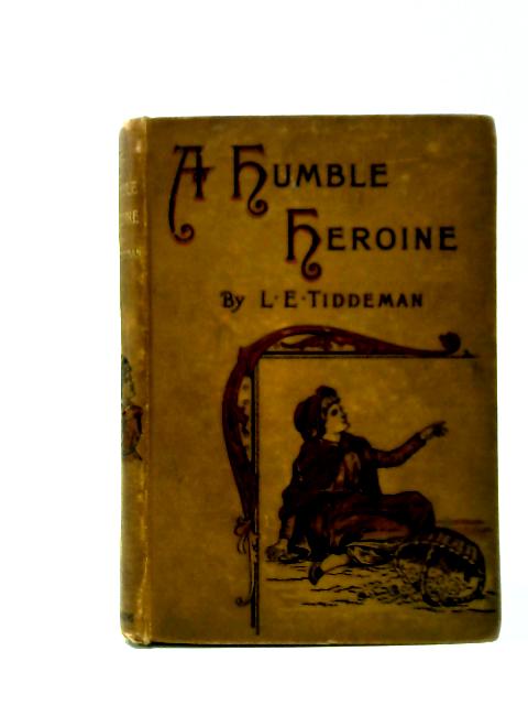 A Humble Heroine By L. E. Tiddeman