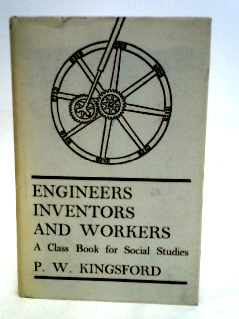 Engineers, inventors and workers By Peter Wilfred Kingsford