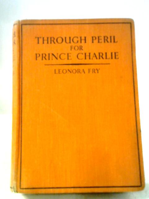 Through Peril for Prince Charlie von Leonora Fry