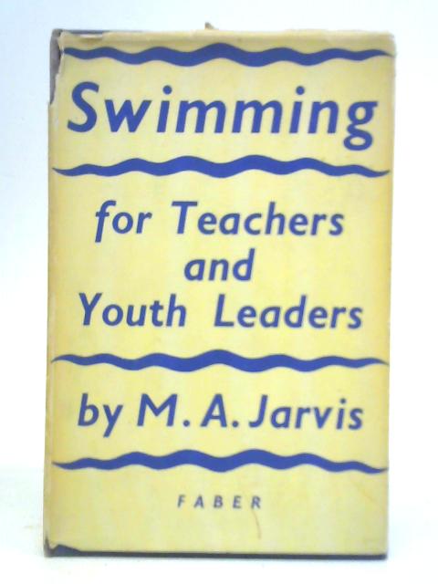 Swimming for Teachers and Youth Leaders By M. A. Jarvis
