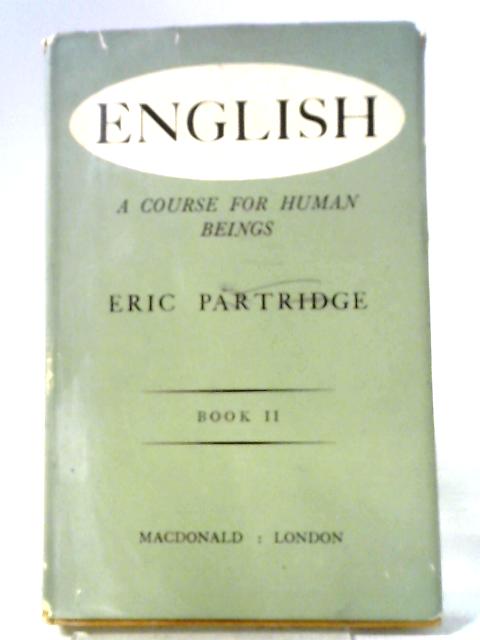 English, A Course for Human Beings Book II By Eric Partridge