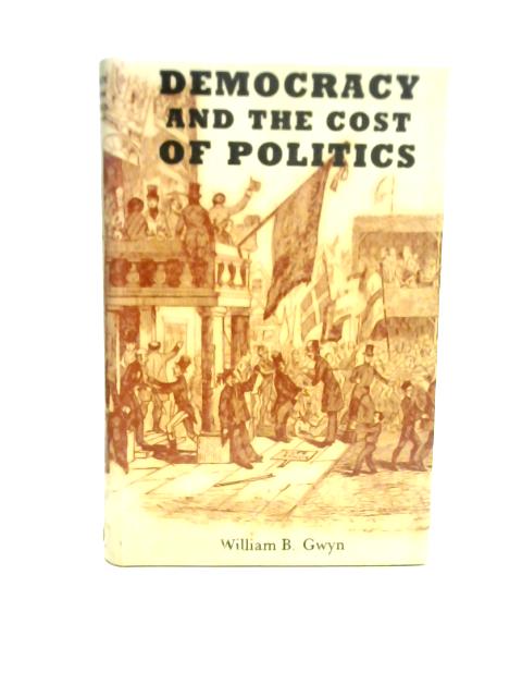 Democracy and The Cost of Politics in Britain von William Brent Gwyn