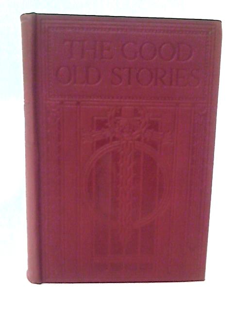 The Good Old Stories: A Selection of Famous Tales By Various