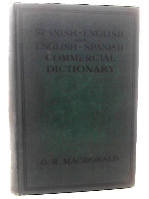 Spanish-English and English-Spanish Commercial Dictionary By G. R. Macdonald