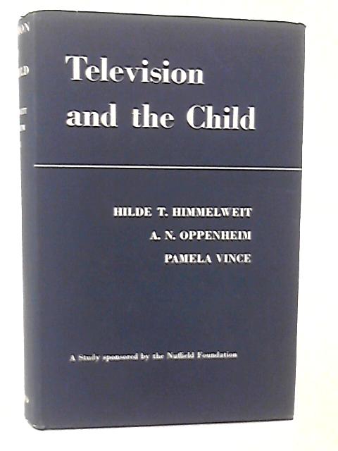 Television and the Child; an Empirical Study of the Effect of Television on the Young By H T Himmelweit