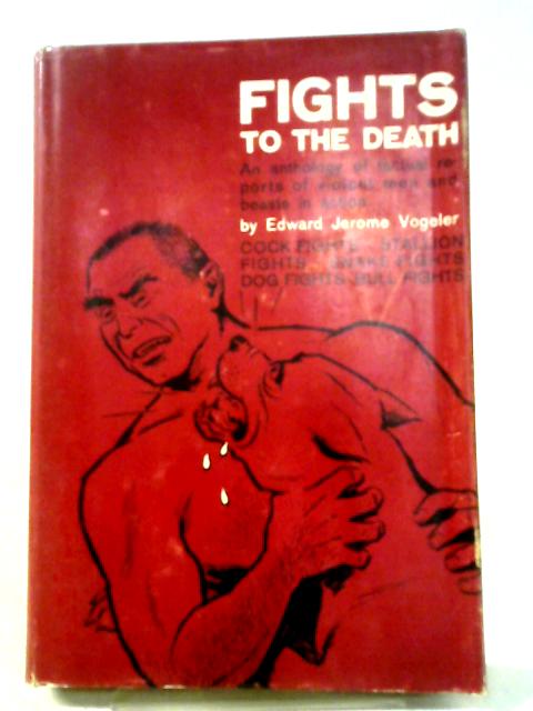 Fights To The Death By Edward Jerome Vogeler