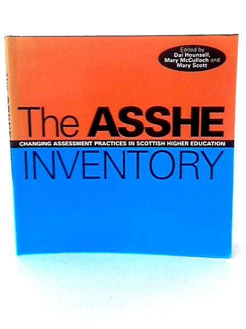 The ASSHE Inventory: Changing Assessment Practices in Scottish Higher Education By Centre for Teaching, Learning and Assessment