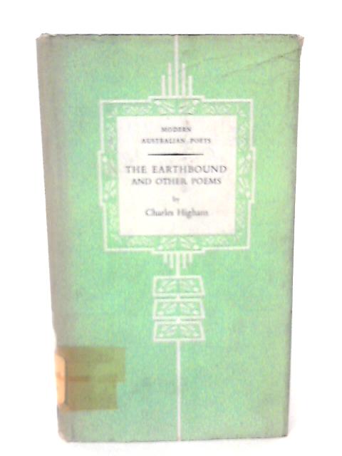 The Earthbound: and Other Poems. By Charles Higham