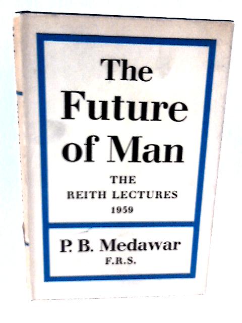 The Future of Man By P B Medawar