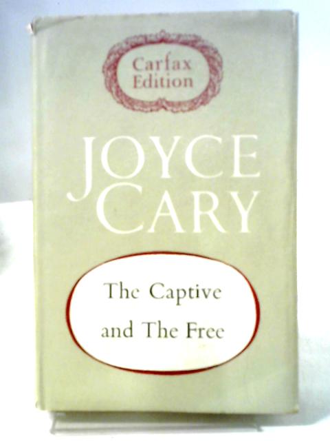 The Captive And The Free By Joyce Cary