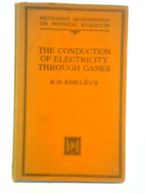 The Conduction of Electricity Through Gases By K. G. Emeleus