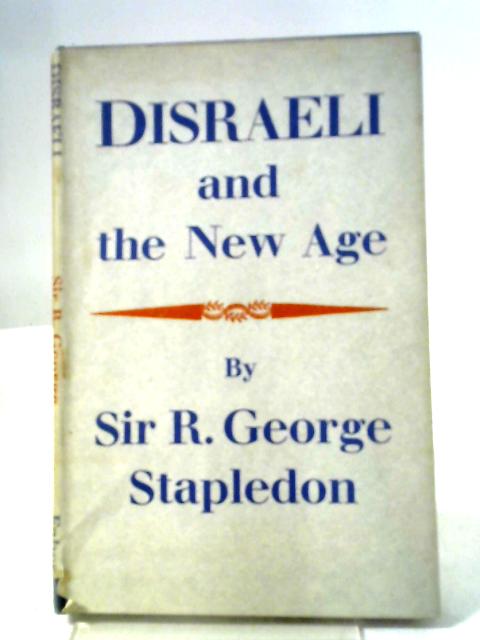 Disraeli And The New Age By Reginald George Stapledon