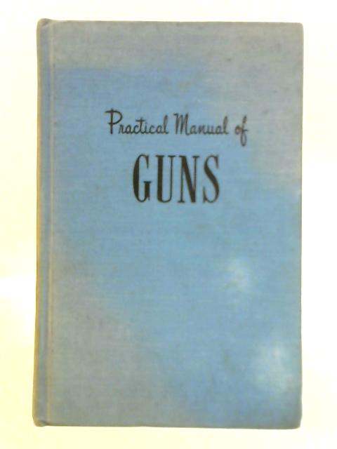 Practical Manual of Guns By Maurice H. Decker