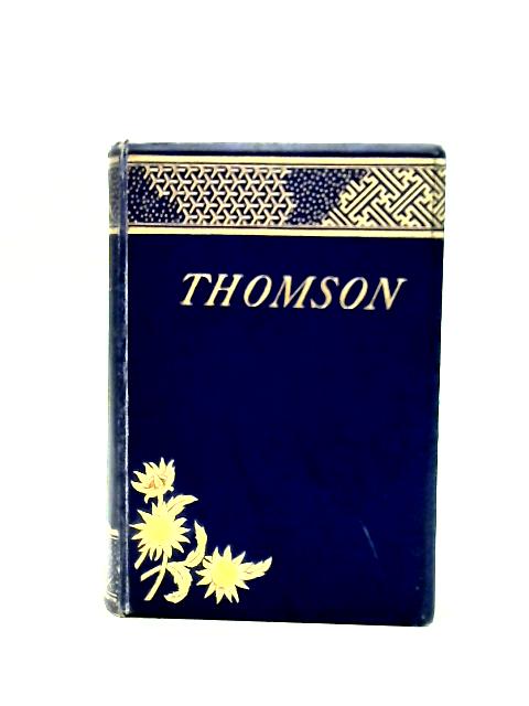 The Poetical Works of James Thomson By Ed. William M. Rossetti