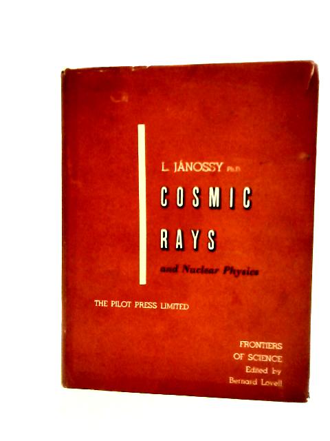 Frontiers of Science Series: Cosmic Rays and Nuclear Physics. By L. Janossy