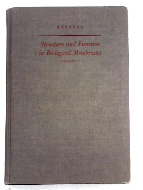 Structure and Function in Biological Membranes, Volume I By J. Lee Kavanau