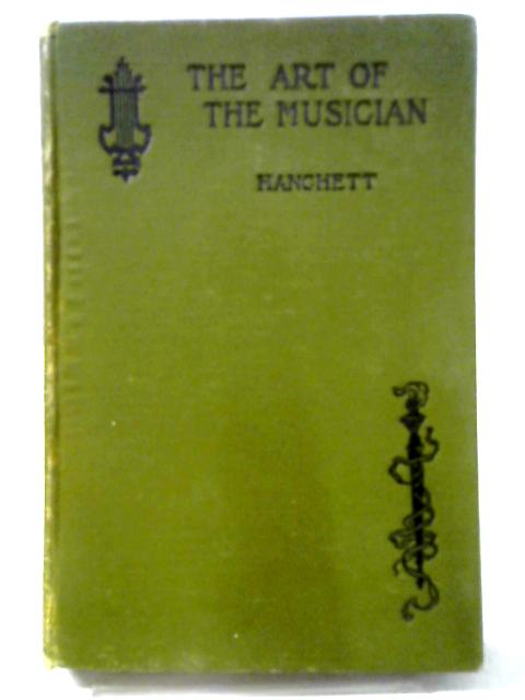 The Art of the Musician; A Guide to the Intelligent Appreciation of Music By Henry G. Hanchett
