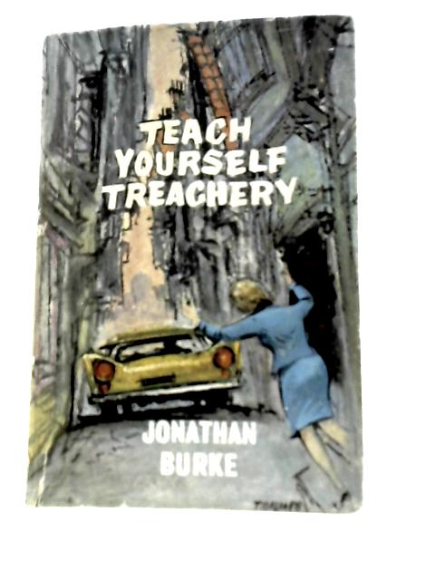 Teach Yourself Treachery By Jonathan Burke