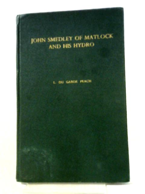John Smedley of Matlock and His Hydro By L. Du Garde Peach