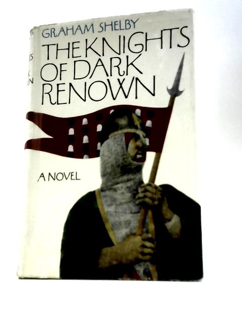 The Knights of Dark Renown By Grahma Shelby