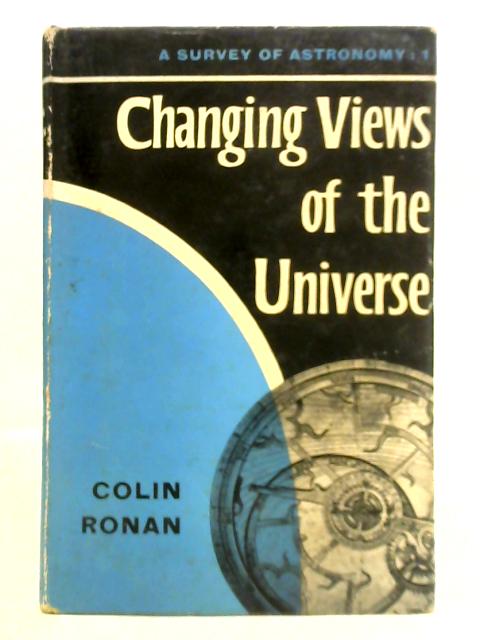 Changing Views of the Universe By Colin A. Ronan