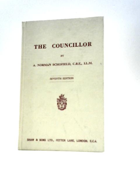 The Councillor: a Handy Guide to the Functions of Councillors By A. Norman Schofield