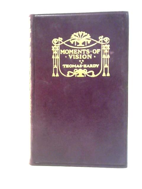 Moments of Vision and Miscellaneous Verses By Thomas Hardy