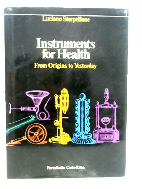 Instruments For Health: form origins to yesterday By Luciano Sterpellone