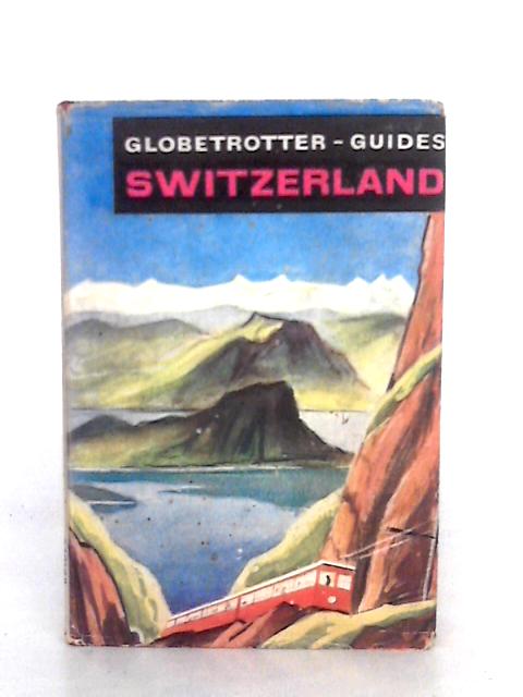 Globetrotter Guides: Switzerland: For Travellers And Tourists By Eugen Th. Rimli