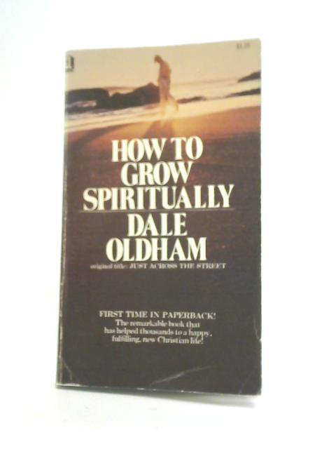 How to Grow Spiritually By Dale Oldham