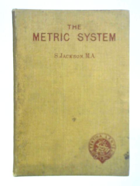 The Metric System in Theory and Practice By S. Jackson