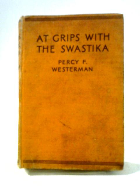 At Grips With the Swastika By Percy F Westerman