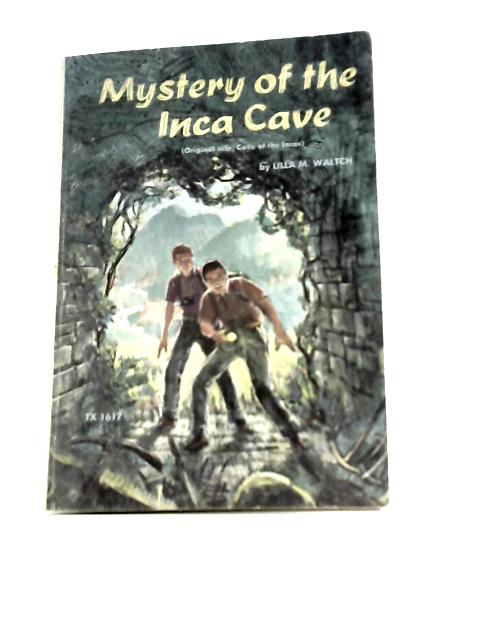 Mystery of the Inca Cave By Lilla M.Waltch