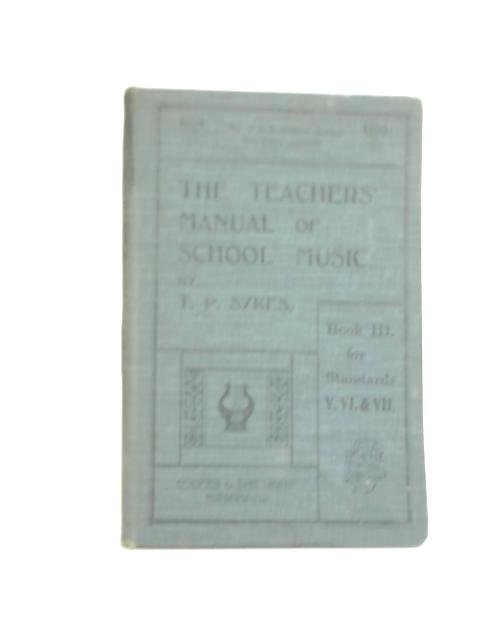 The Teacher's Manual of School Music Book III By T. P. Sykes