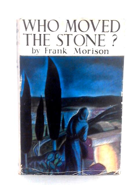 Who Moved the Stone? By Frank Morison
