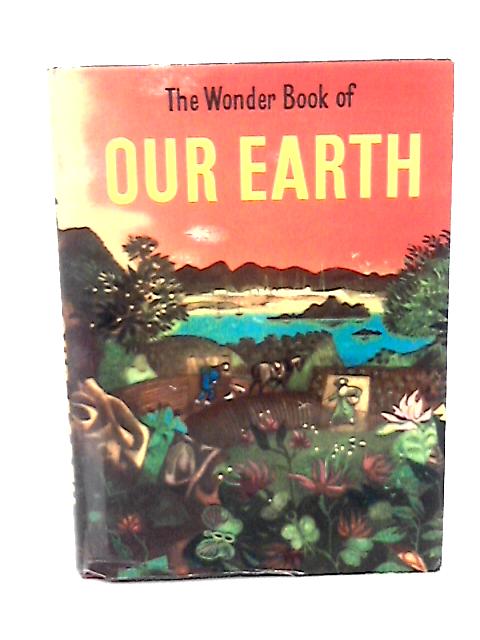 The Wonder Book of Our Earth By Maurice Burton