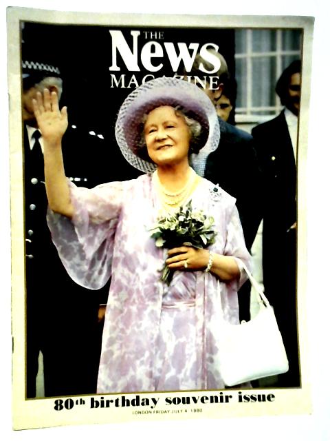 The News Magazine: 80th Birthday Souvenir Issue for the Queen Mother, Friday July 4, 1980 By Unstated
