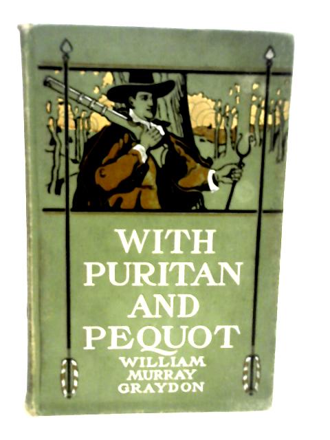 With Puritan and Pequot, By William Murray Graydon