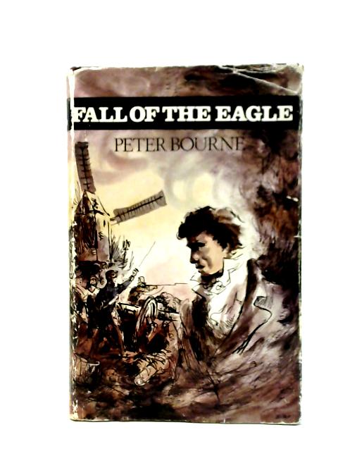 Fall of the Eagle By Peter Bourne