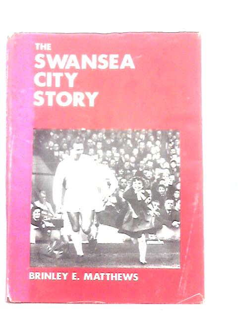 The Swansea City Story By Brinley E. Matthews