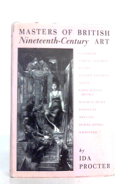 Masters of British Nineteenth Century Art. Landseer to Whistler By Ida Procter