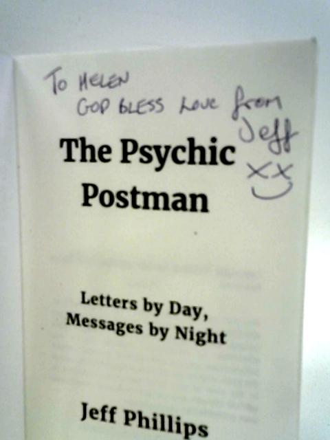 The Psychic Postman: Letters by Day, Messages by Night By Jeff Phillips